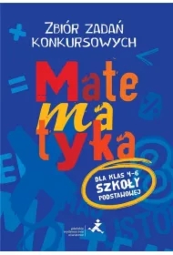 Matematyka. Zbiór zadań konkursowych dla klas 4–6 szkoły podstawowej