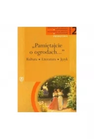 Pamietajcie O Ogrodach... Literatura, Kultura, Język. Podręcznik. Zakres Podstawowy I Rozszerzony. Liceum, Technikum.