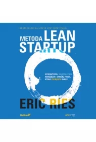 Metoda Lean Startup. Wykorzystaj innowacyjne narzędzia i stwórz firmę, która zdobędzie rynek