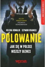 Polowanie Jak się w Polsce niszczy biznes