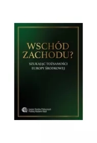 Wschód zachodu? Szukając tożsamości Europy Środkowej