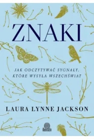Znaki. Jak odczytywać sygnały, które wysyła wszechświat