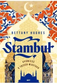 Stambuł. Opowieść o trzech miastach