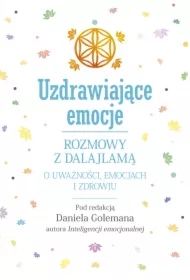 Uzdrawiające emocje. Rozmowy z Dalajlamą o uważności, emocjach i zdrowiu