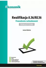 Kwalifikacja A.36/AU.36. Prowadzenie rachunkowości. Egzamin potwierdzający kwalifikacje w zawodzie