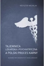 Tajemnica lekarska i psychiatryczna, a polski proces karny