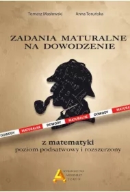 Zadania maturalne na dowodzenie. Poziom podstawowy i rozszerzony