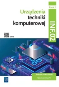Urządzenia techniki komputerowej. Podręcznik do nauki zawodu. Technik informatyk. Kwalifikacja INF.02. Część 1