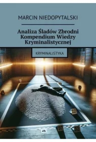 Analiza Śladów Zbrodni Kompendium Wiedzy Kryminalistycznej