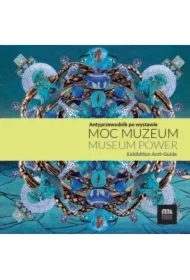 Moc muzeum. Antyprzewodnik po wystawie