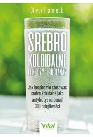 Srebro koloidalne. Lek czy trucizna? Jak bezpiecznie stosować srebro koloidalne jako antybiotyk na ponad 300 dolegliwości
