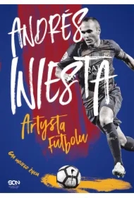 Andrés Iniesta. Artysta futbolu. Gra mojego życia