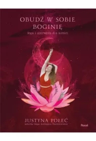 Obudź w sobie boginię. Joga i ajurweda dla kobiet