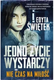 Nie czas na miłość. Jedno życie wystarczy. Tom 1