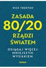 Zasada 80/20 rządzi światem. Osiągaj więcej mniejszym wysiłkiem
