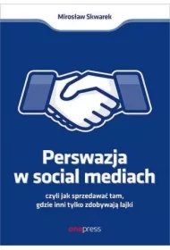 Perswazja w Social Media, czyli jak sprzedawać tam, gdzie inni zdobywają tylko lajki
