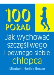 100 porad jak wychować szczęśliwego i pewnego siebie chłopca