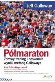 Półmaraton. Zdrowy trening i doskonałe wyniki metodą Gallowaya