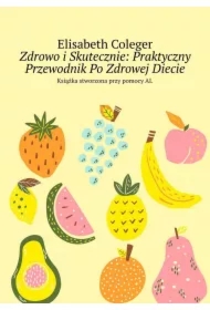 Zdrowo i Skutecznie: Praktyczny Przewodnik Po Zdrowej Diecie