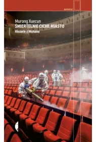 Śmiertelnie ciche miasto. Historie z Wuhanu