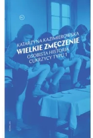 Wielkie zmęczenie. Osobista historia cukrzycy