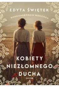 Kobiety niezłomnego ducha. Sandomierskie wzgórza. Tom 4