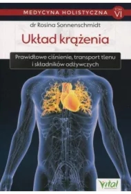 Układ krążenia. Prawidłowe ciśnienie. transport tlenu i składników odżywczych. Medycyna holistyczna. Tom 6
