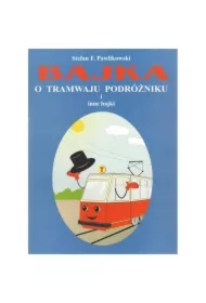 Bajka o tramwaju podróżniku i inne bajki