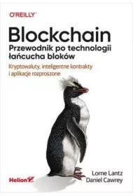 Blockchain. Przewodnik po technologii łańcucha bloków. Kryptowaluty, inteligentne kontrakty i aplikacje rozproszone