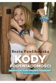 Kody podświadomości. Praktyczny kurs życiowej przemiany (z ćwiczeniami)