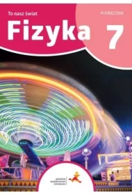 Fizyka 7. To nasz świat. Podręcznik dla klasy siódmej szkoły podstawowej