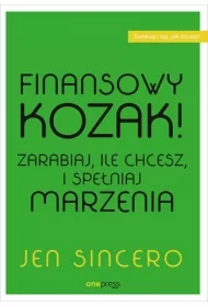 Finansowy kozak. Zarabiaj, ile chcesz, i spełniaj marzenia