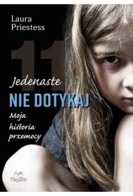 Jedenaste nie dotykaj. Moja historia przemocy