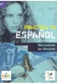 Practica tu espanol. Marcadores del discurso C1