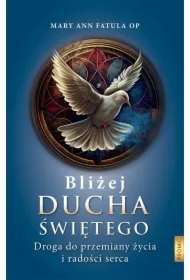 Bliżej Ducha Świętego . Droga do przemiany życia i