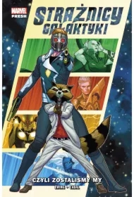 Czyli zostaliśmy my. Strażnicy Galaktyki. Tom 1