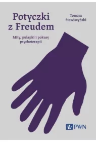 Potyczki z Freudem. Mity, pułapki i pokusy psychoterapii