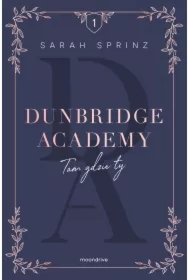 Tam gdzie ty. Dunbridge Academy. Tom 1