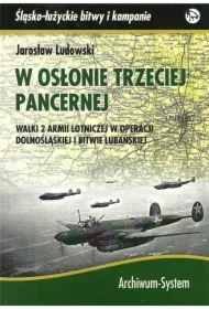W osłonie trzeciej pancernej. Walki 2 Armii Lotniczej w operacji dolnośląskiej i bitwie lubańskiej