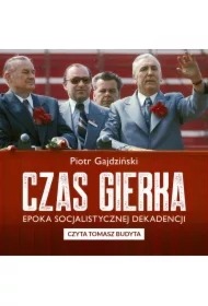 Czas Gierka. Epoka socjalistycznej dekadencji