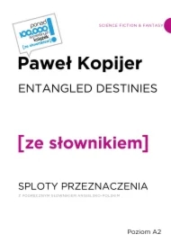 Entangled Destinies / Sploty przeznaczenia z podręcznym słownikiem angielsko-polskim