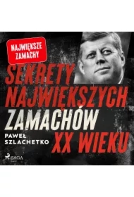 Sekrety największych zamachów XX wieku