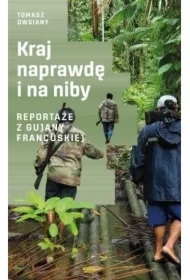 Kraj naprawdę i na niby. Reportaże z Gujany Francuskiej