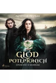 Głód potępionych. Opowieść o Morriam tom 1