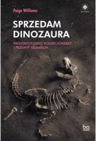 Sprzedam dinozaura. Paleontolodzy, kolekcjonerzy i przemyt skamielin