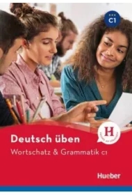 Deutsch uben. Wortschatz & Grammatik C1