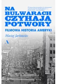 Na bulwarach czyhają potwory. Filmowa historia Ameryki