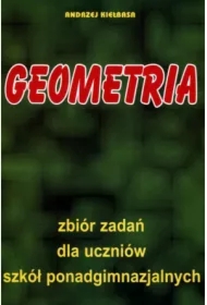 Geometria. Zbiór zadań dla uczniów szkół ponadgimnazjalnych