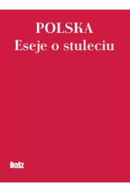 Polska. Eseje o stuleciu
