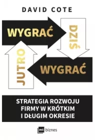 Wygrać dziś, wygrać jutro. Strategia rozwoju firmy w krótkim i długim okresie